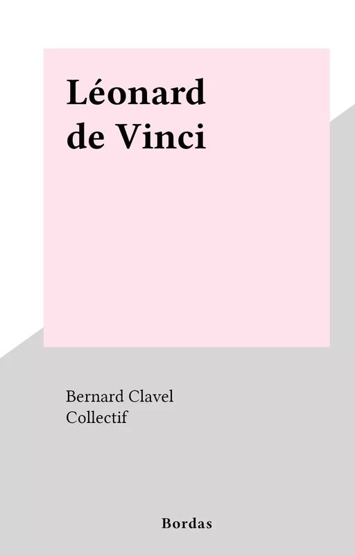 Léonard de Vinci - Bernard Clavel - (Bordas) réédition numérique FeniXX