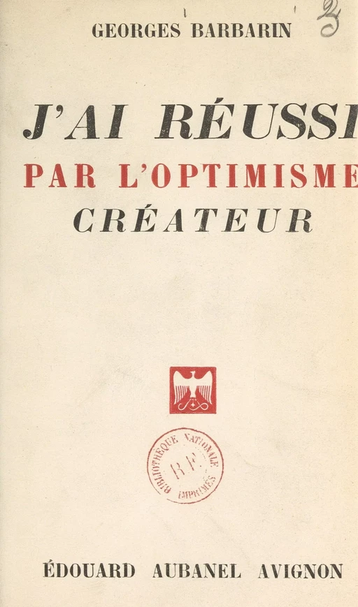 J'ai réussi par l'optimisme créateur - Georges Barbarin - (Aubanel) réédition numérique FeniXX