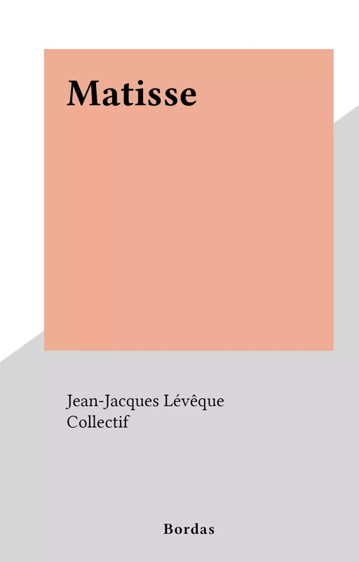 Matisse - Jean-Jacques Lévêque - (Bordas) réédition numérique FeniXX