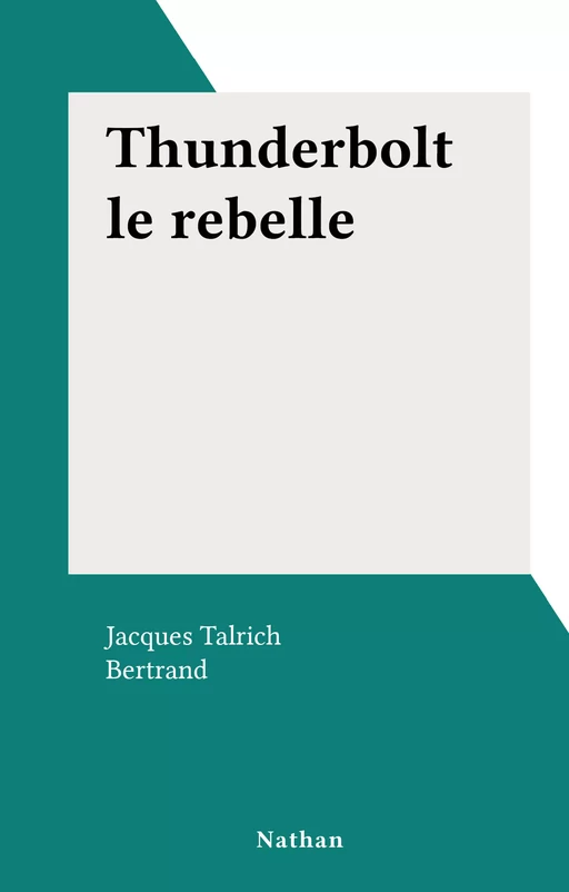 Thunderbolt le rebelle - Jacques Talrich - (Nathan) réédition numérique FeniXX