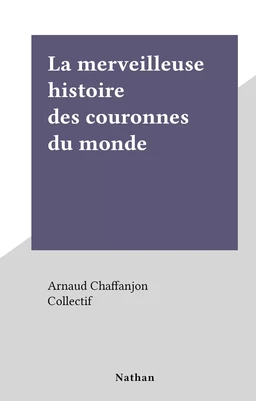 La merveilleuse histoire des couronnes du monde