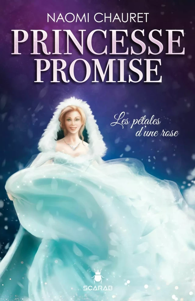 Princesse promise - Les pétales d'une rose - Tome 3 - Naomi Chauret - Éditions Scarab