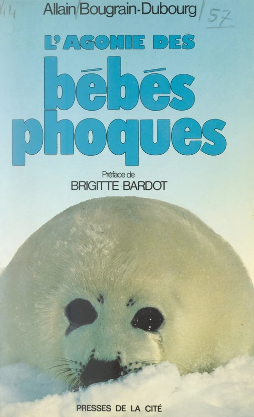 L'agonie des bébés phoques - Allain Bougrain-Dubourg - (Presses de la Cité) réédition numérique FeniXX