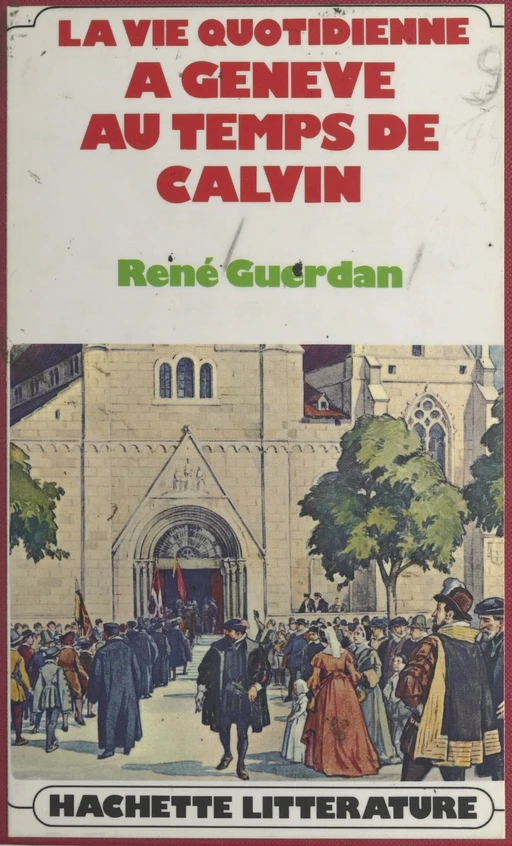 La vie quotidienne à Genève au temps de Calvin - René Guerdan - (Hachette) réédition numérique FeniXX