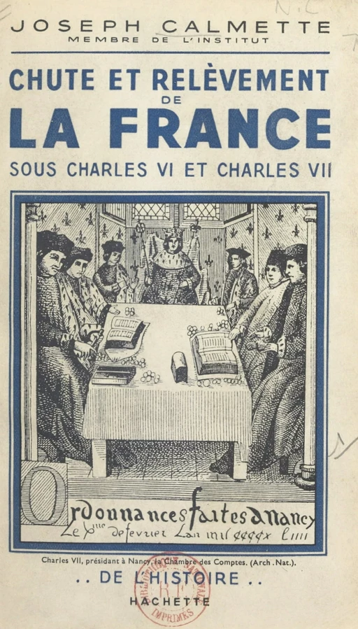 Chute et relèvement de la France sous Charles VI et Charles VII - Joseph Calmette - (Hachette) réédition numérique FeniXX