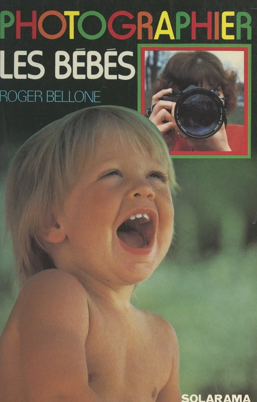 Photographier les bébés - Roger Bellone - (Solar) réédition numérique FeniXX