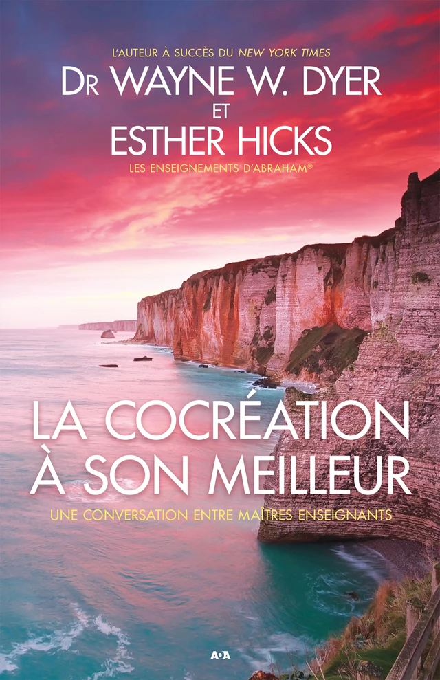 La cocréation à son meilleur - Wayne W. Dyer, Esther Hicks - Éditions AdA