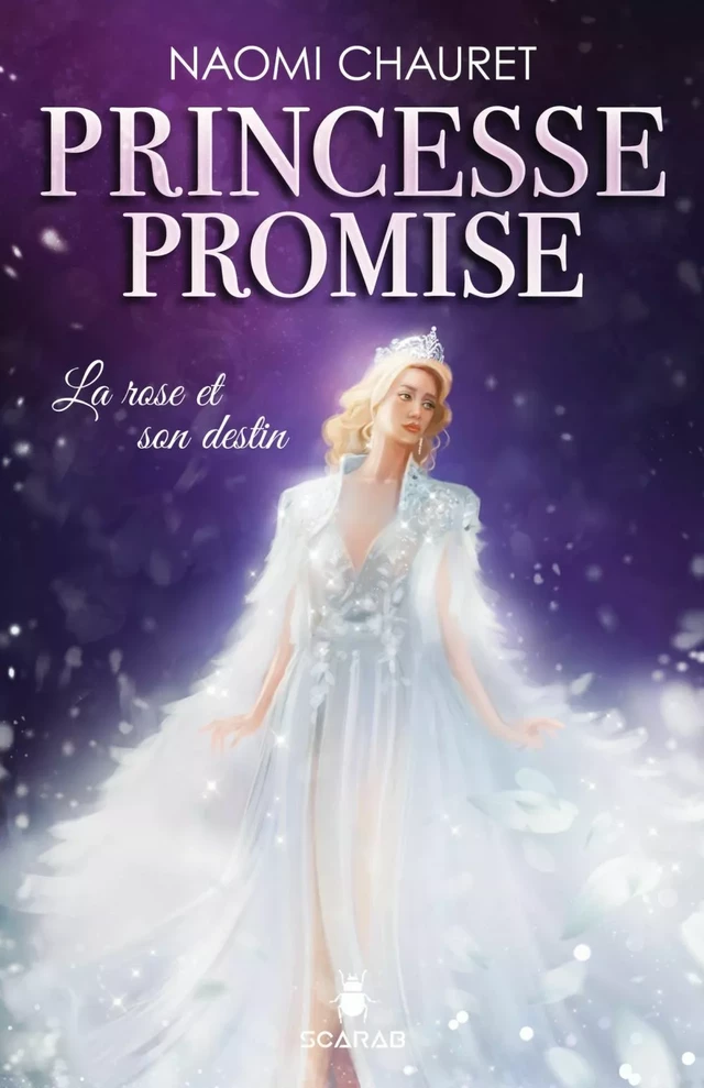 Princesse promise - La rose et son destin - Tome 4 - Naomi Chauret - Éditions Scarab