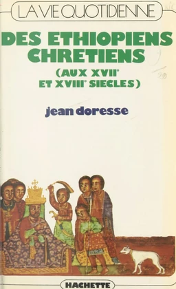 La vie quotidienne des Éthiopiens chrétiens (aux XVIIe et XVIIIe siècles)