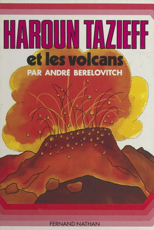 Haroun Tazieff et les volcans - André Berelovitch - (Nathan) réédition numérique FeniXX