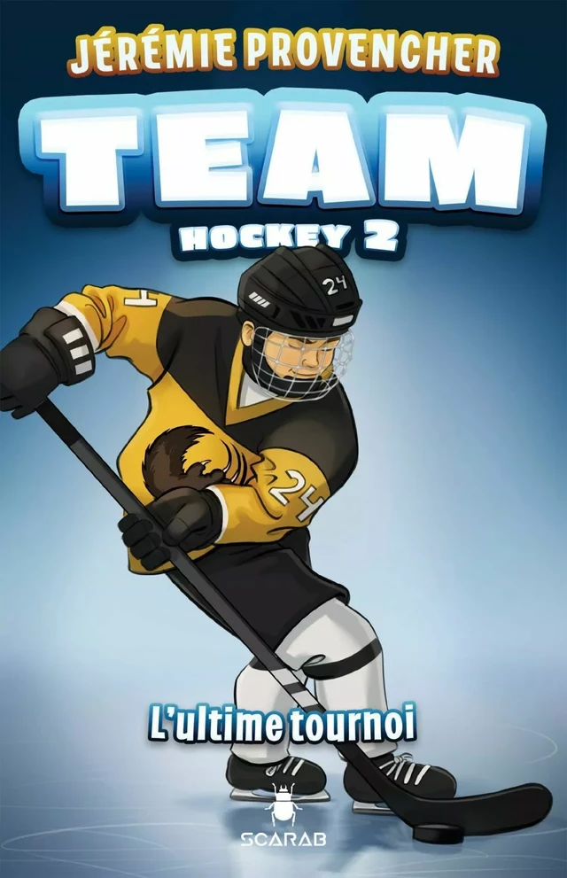 TEAM Hockey, tome 2 - L’ultime tournoi - Jérémie Provencher - Éditions Scarab