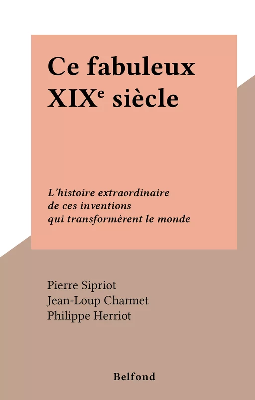 Ce fabuleux XIXe siècle - Pierre Sipriot - (Belfond) réédition numérique FeniXX