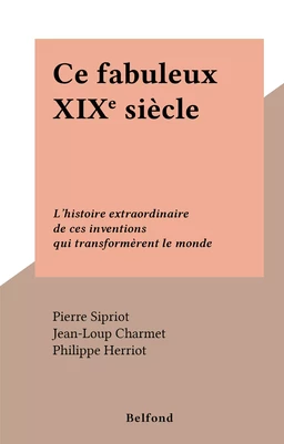 Ce fabuleux XIXe siècle