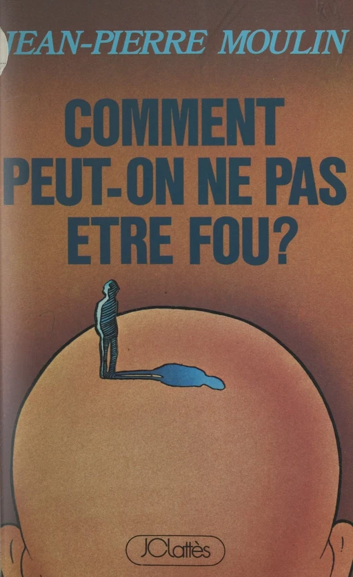 Comment peut-on ne pas être fou ? - Jean-Pierre Moulin - (JC Lattès) réédition numérique FeniXX