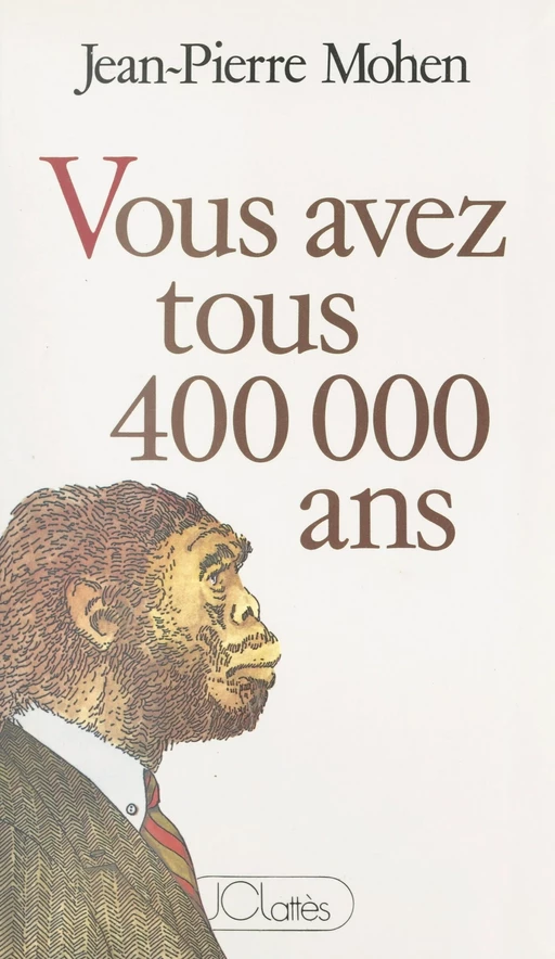 Vous avez tous 400 000 ans - Jean-Pierre Mohen - (JC Lattès) réédition numérique FeniXX