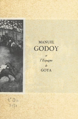 Manuel Godoy et l'Espagne de Goya