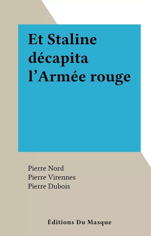 Et Staline décapita l'Armée rouge - Pierre Nord, Pierre Virennes - (Éditions Du Masque) réédition numérique FeniXX