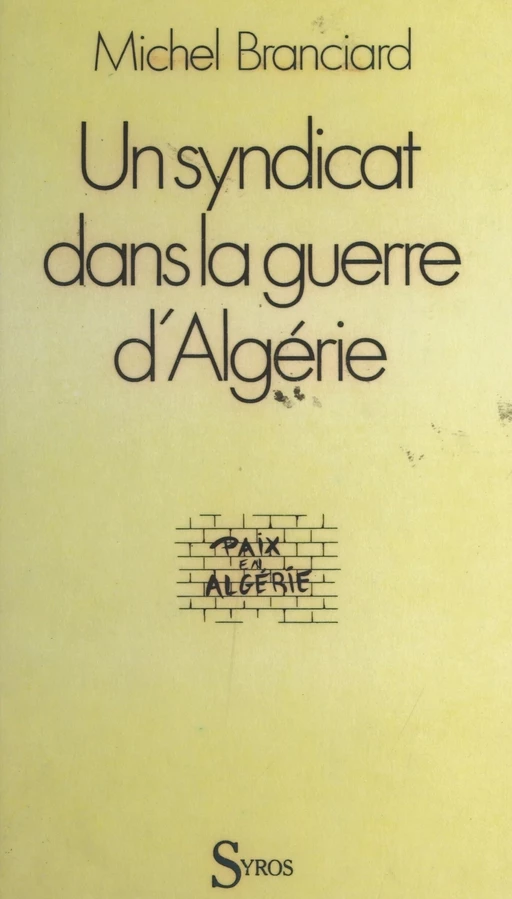 Un syndicat face à la guerre d'Algérie - Michel Branciard - (La Découverte) réédition numérique FeniXX