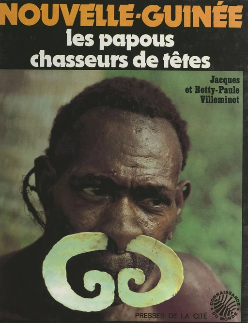 Nouvelle-Guinée : les Papous chasseurs de têtes - Betty Villeminot, Jacques Villeminot - (Presses de la Cité) réédition numérique FeniXX