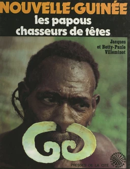 Nouvelle-Guinée : les Papous chasseurs de têtes