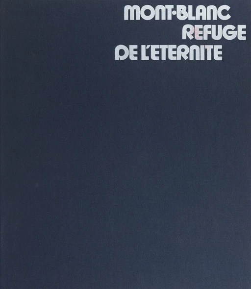 Mont-Blanc refuge de l'éternité - Jean-Jacques Mollaret - (Hachette) réédition numérique FeniXX