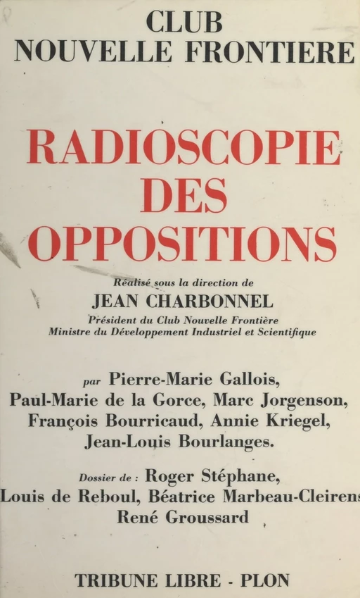 Radioscopie des oppositions - Jean-Louis Bourlanges, François Bourricaud, Paul-Marie de La Gorce, Louis de Reboul, Pierre-Marie Gallois, René Groussard, Marc Jorgenson, Annie Kriegel, Béatrice Marbeau-Cleirens,  Nouvelle Frontière - (Plon) réédition numérique FeniXX