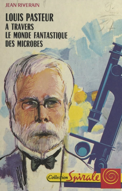 Louis Pasteur, à travers le monde fantastique des microbes - Jean Riverain - (Nathan) réédition numérique FeniXX