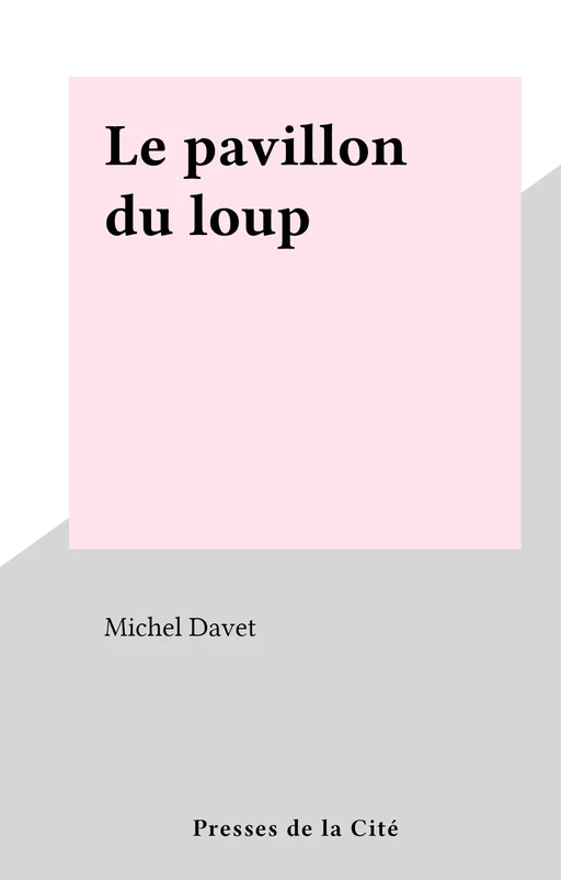 Le pavillon du loup - Michel Davet - (Presses de la Cité) réédition numérique FeniXX