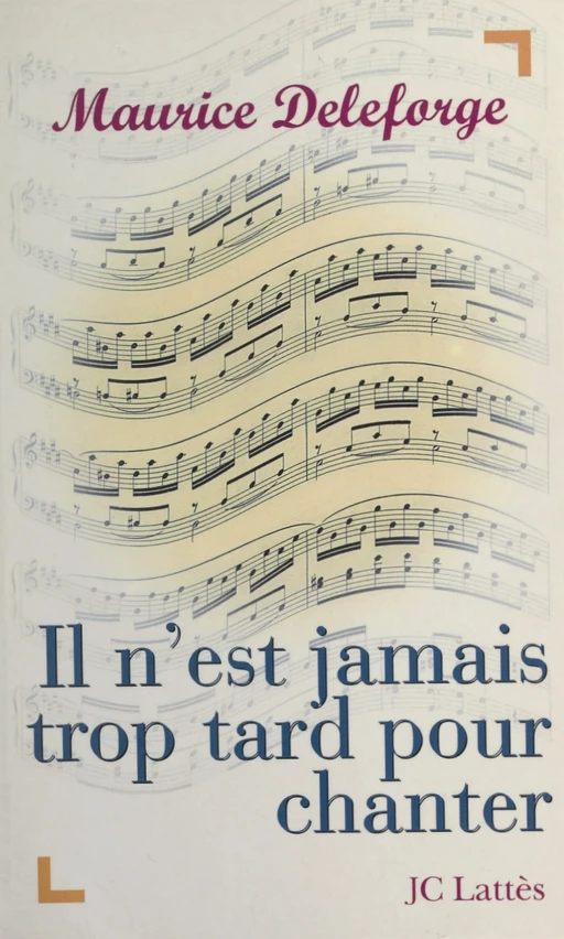 Il n'est jamais trop tard pour chanter - Maurice Deleforge - (JC Lattès) réédition numérique FeniXX