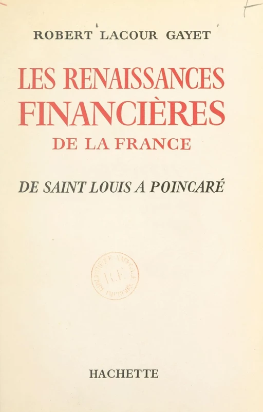 Les renaissances financières de la France - Robert Lacour-Gayet - (Hachette) réédition numérique FeniXX