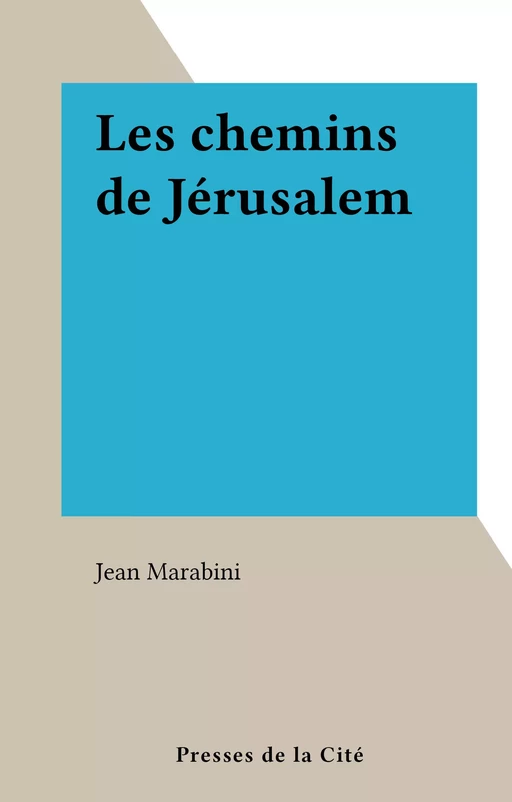 Les chemins de Jérusalem - Jean Marabini - (Presses de la Cité) réédition numérique FeniXX