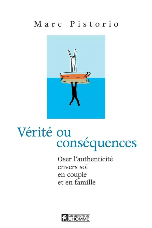 Vérité ou conséquences - Marc Pistorio - Les Éditions de l'Homme