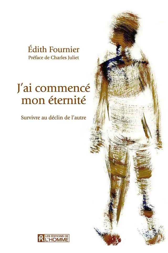 J'ai commencé mon éternité - Edith Fournier - Les Éditions de l'Homme