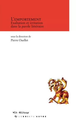 L'emportement - Exaltation et irritation dans la parole littéraire