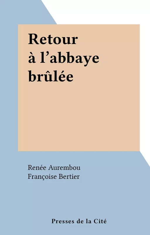 Retour à l'abbaye brûlée - Renée Aurembou - (Presses de la Cité) réédition numérique FeniXX