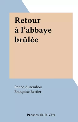 Retour à l'abbaye brûlée