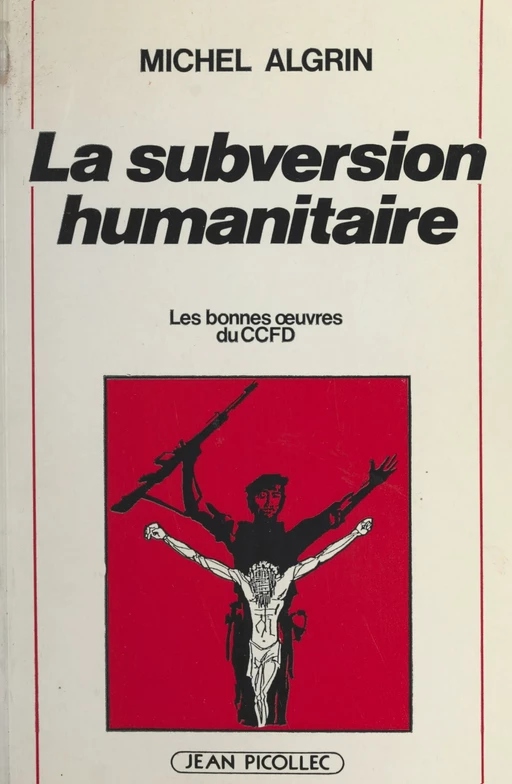 La subversion humanitaire - Michel Algrin - Jean Picollec