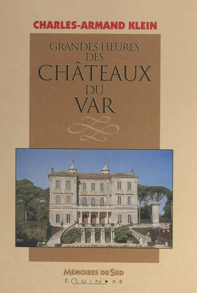 Grandes heures des châteaux du Var - Charles-Armand Klein - (Equinoxe) réédition numérique FeniXX