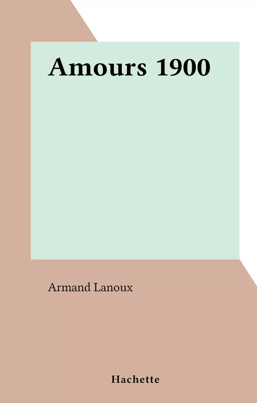 Amours 1900 - Armand Lanoux - Hachette (réédition numérique FeniXX)