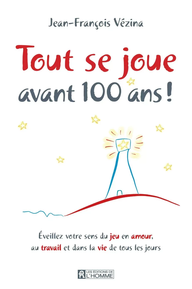 Tout se joue avant 100 ans! - Jean-François Vézina - Les Éditions de l'Homme