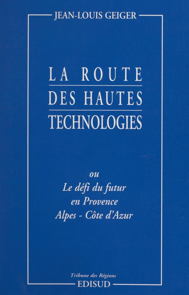 La route des hautes technologies - Jean-Louis Geiger - (Edisud) réédition numérique FeniXX