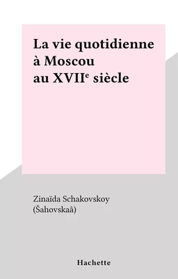 La vie quotidienne à Moscou au XVIIe siècle