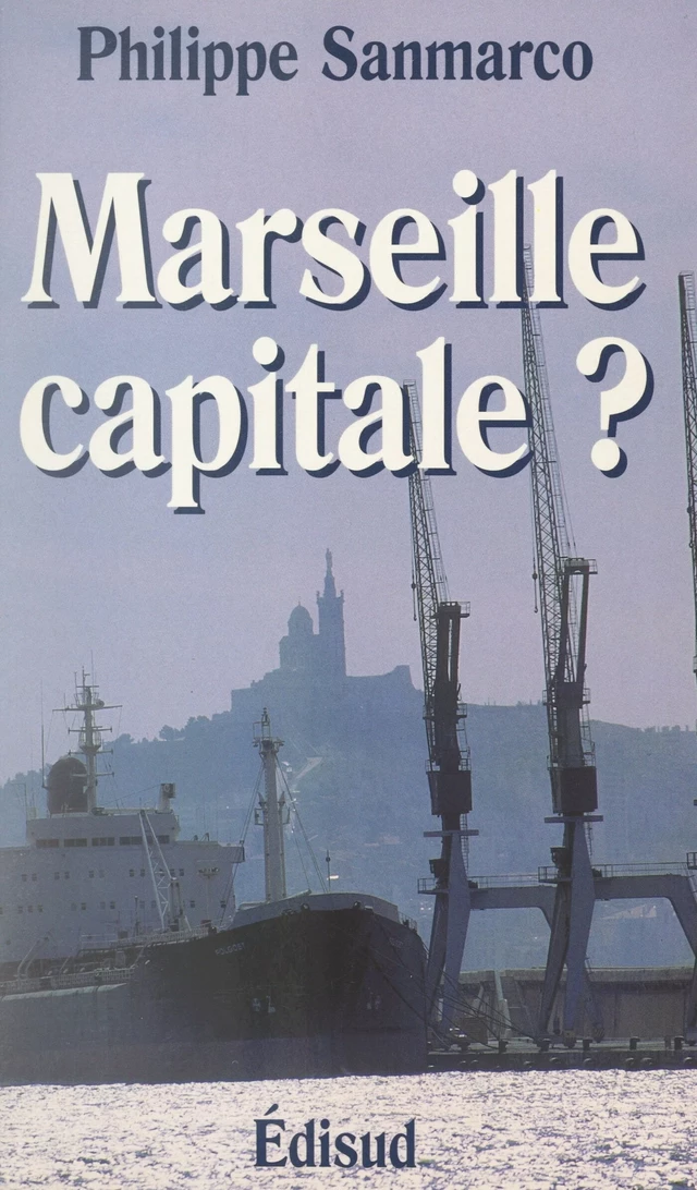 Marseille capitale ? - Dominique Pons, Philippe Sanmarco - (Edisud) réédition numérique FeniXX