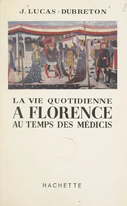 La vie quotidienne à Florence au temps des Médicis