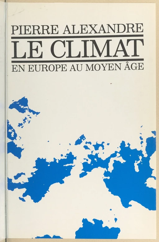 Le climat en Europe au Moyen Âge - Pierre Alexandre - (Ecole des hautes études en sciences sociales) réédition numérique FeniXX