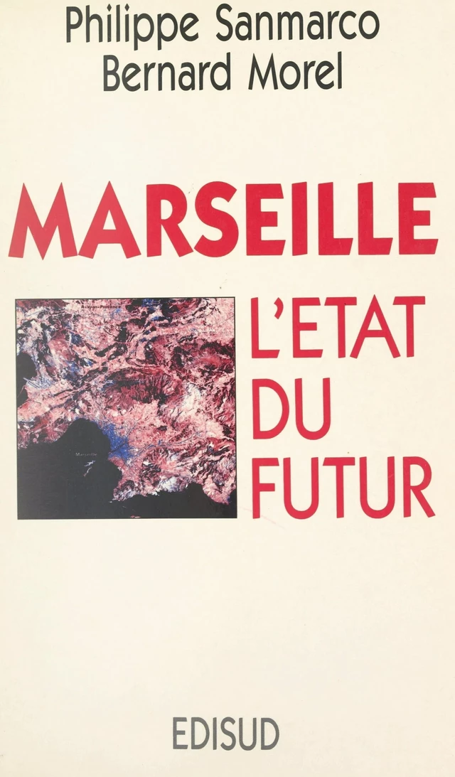 Marseille : l'État du futur - Bernard Morel, Philippe Sanmarco - (Edisud) réédition numérique FeniXX