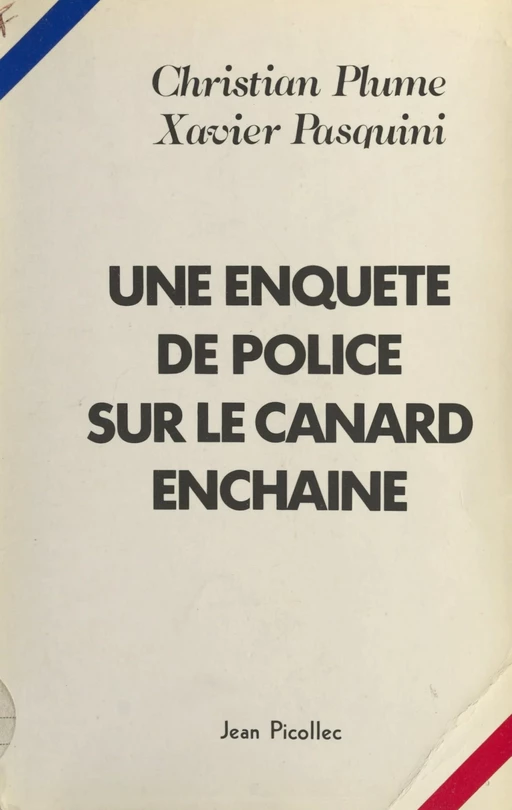 Une enquête de police sur Le Canard Enchaîné - Xavier Pasquini, Christian Plume - Jean Picollec