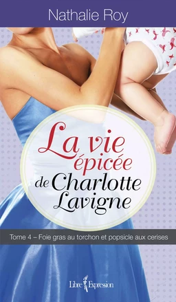 La Vie épicée de Charlotte Lavigne, tome 4