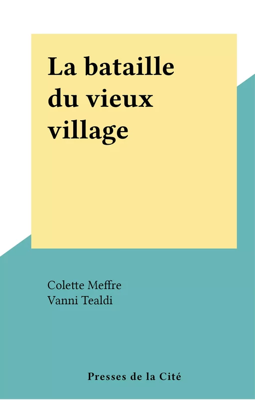 La bataille du vieux village - Colette Meffre - (Presses de la Cité) réédition numérique FeniXX