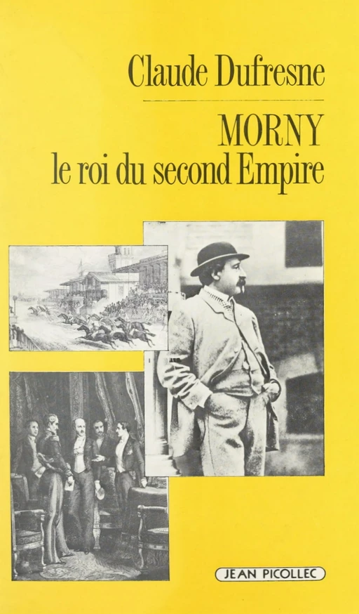 Morny, le roi du Second Empire - Claude Dufresne - Jean Picollec